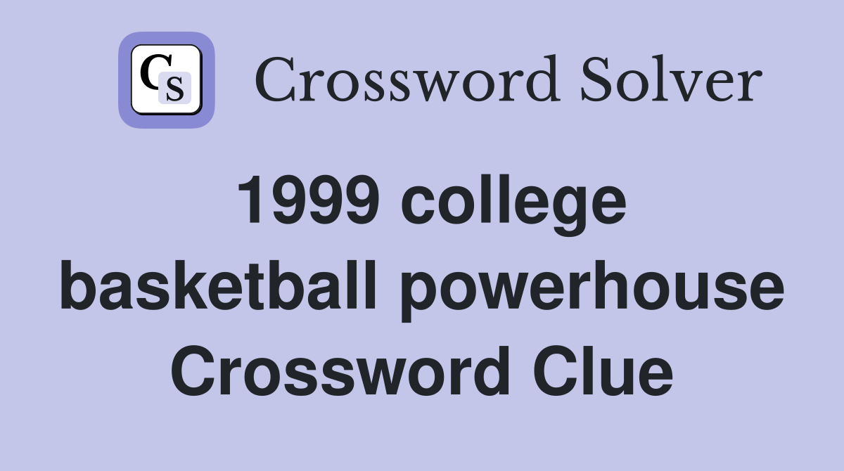 1999 college basketball powerhouse Crossword Clue