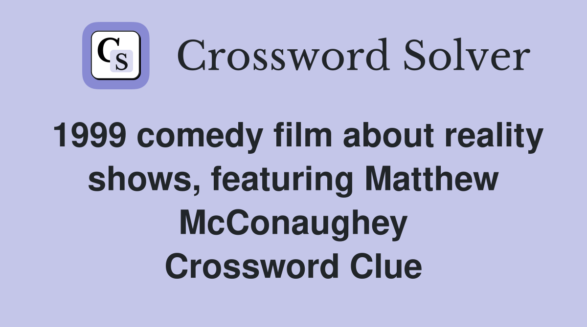 1999 comedy film about reality shows, featuring Matthew McConaughey Crossword Clue