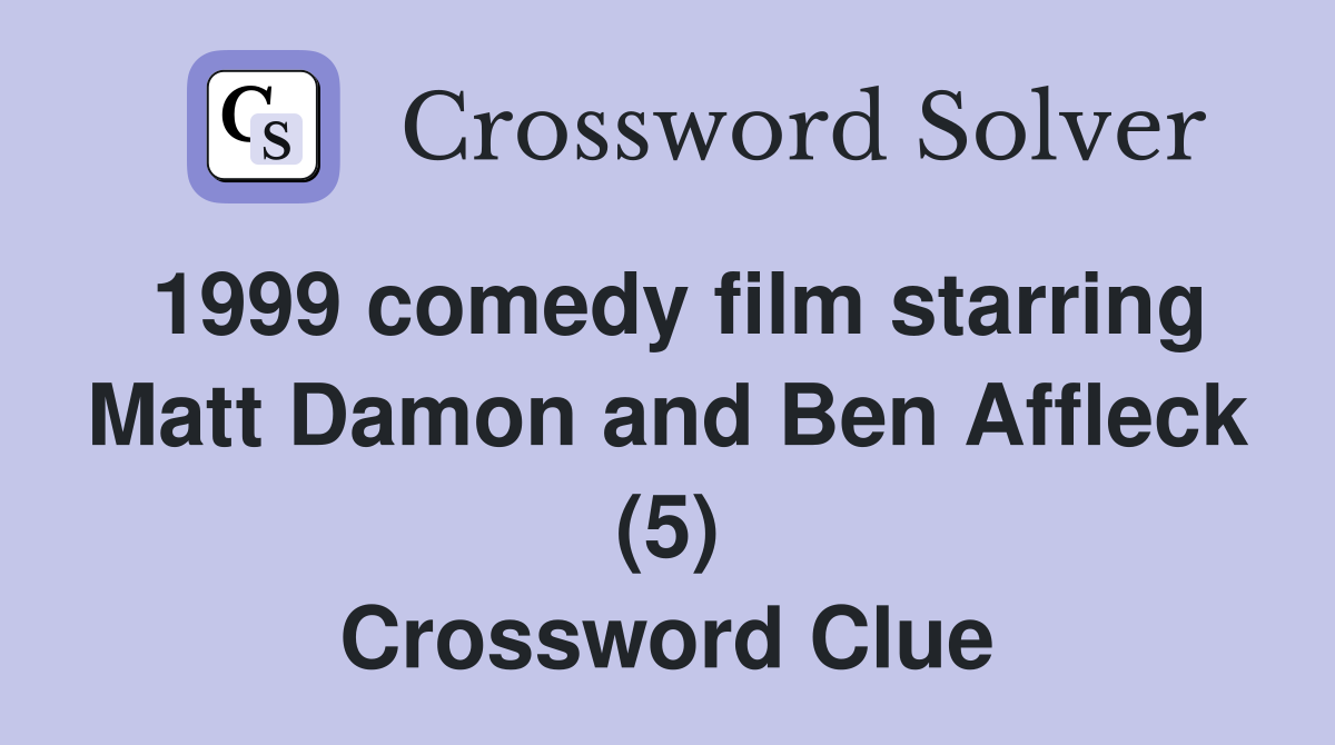 1999 comedy film starring Matt Damon and Ben Affleck (5) Crossword Clue