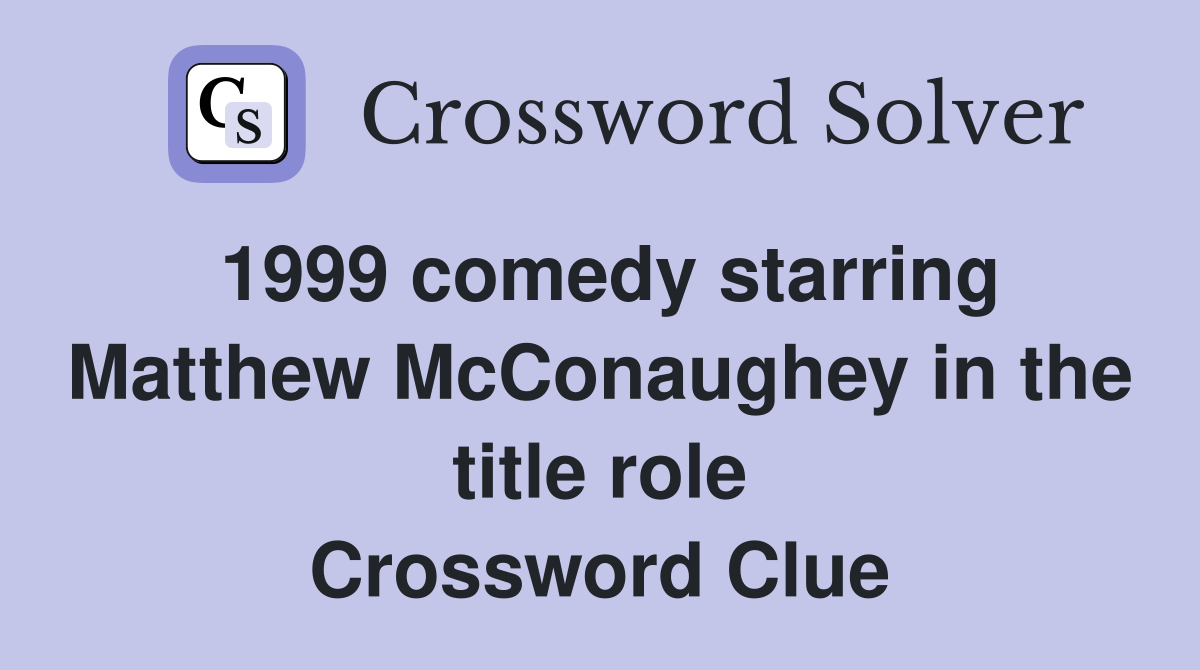 1999 comedy starring Matthew McConaughey in the title role Crossword Clue