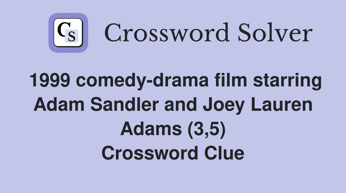 1999 comedy-drama film starring Adam Sandler and Joey Lauren Adams (3,5) Crossword Clue