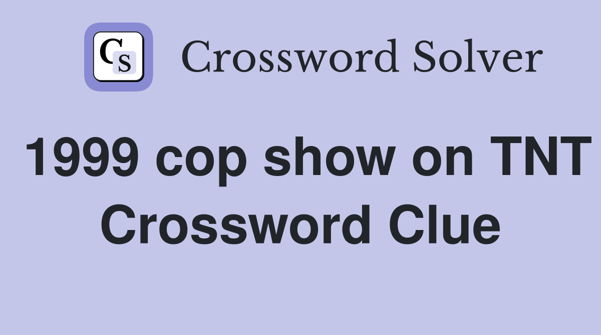 1999 cop show on TNT Crossword Clue