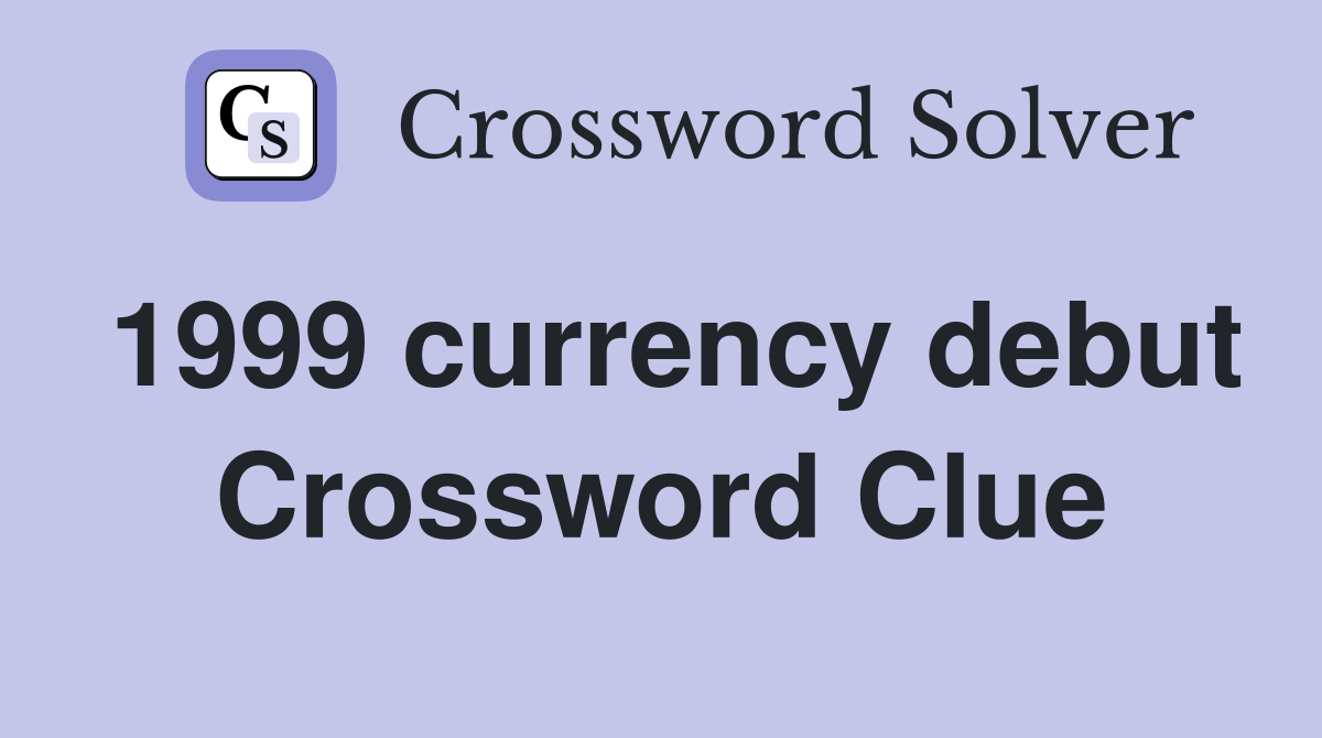 1999 currency debut Crossword Clue