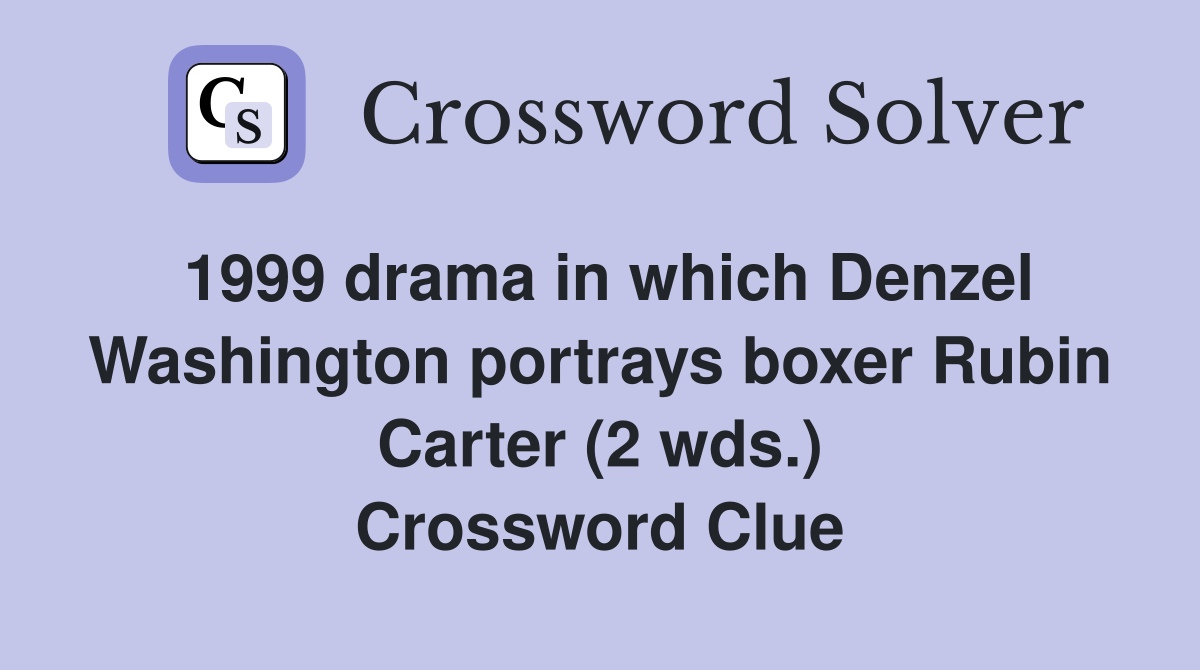 1999 drama in which Denzel Washington portrays boxer Rubin Carter (2 wds.) Crossword Clue