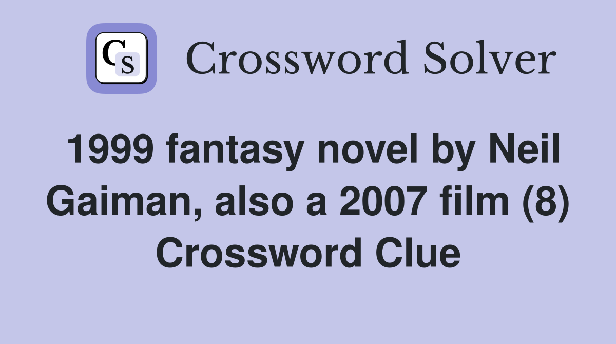 1999 fantasy novel by Neil Gaiman, also a 2007 film (8) Crossword Clue