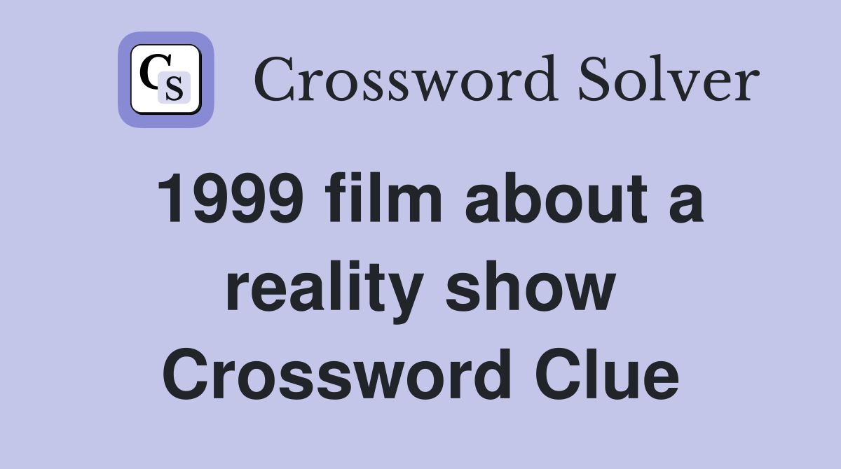 1999 film about a reality show Crossword Clue