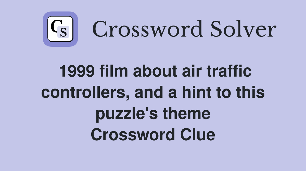 1999 film about air traffic controllers, and a hint to this puzzle's theme Crossword Clue
