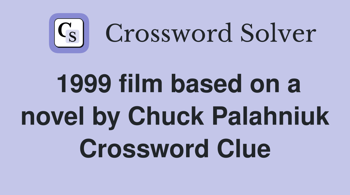 1999 film based on a novel by Chuck Palahniuk Crossword Clue