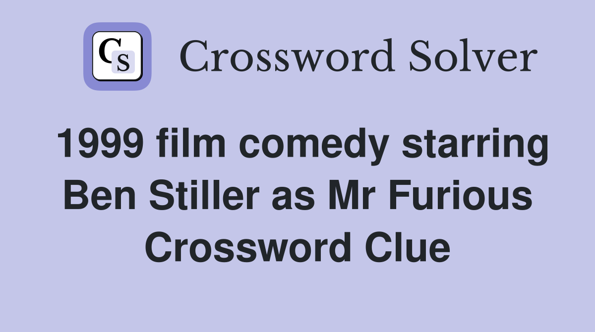 1999 film comedy starring Ben Stiller as Mr Furious Crossword Clue