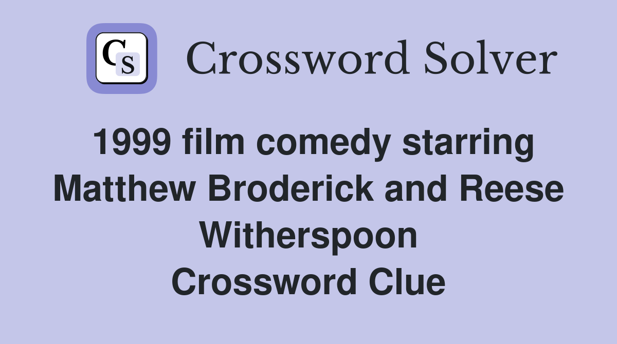 1999 film comedy starring Matthew Broderick and Reese Witherspoon Crossword Clue