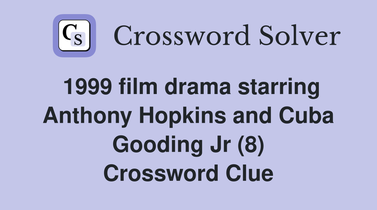 1999 film drama starring Anthony Hopkins and Cuba Gooding Jr (8) Crossword Clue