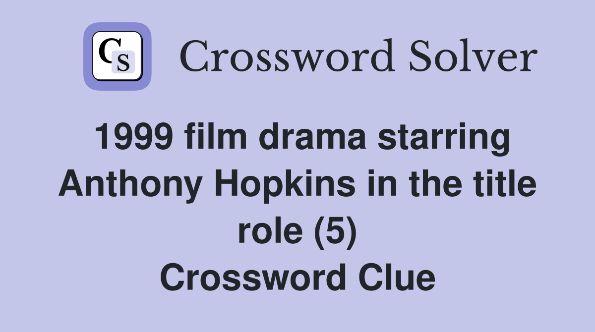 1999 film drama starring Anthony Hopkins in the title role (5) Crossword Clue