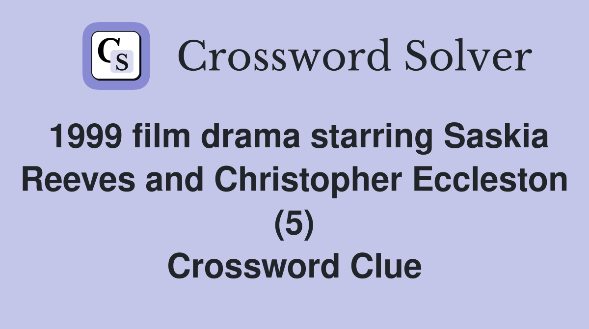1999 film drama starring Saskia Reeves and Christopher Eccleston (5) Crossword Clue