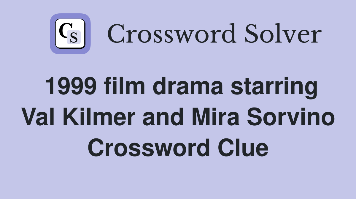 1999 film drama starring Val Kilmer and Mira Sorvino Crossword Clue