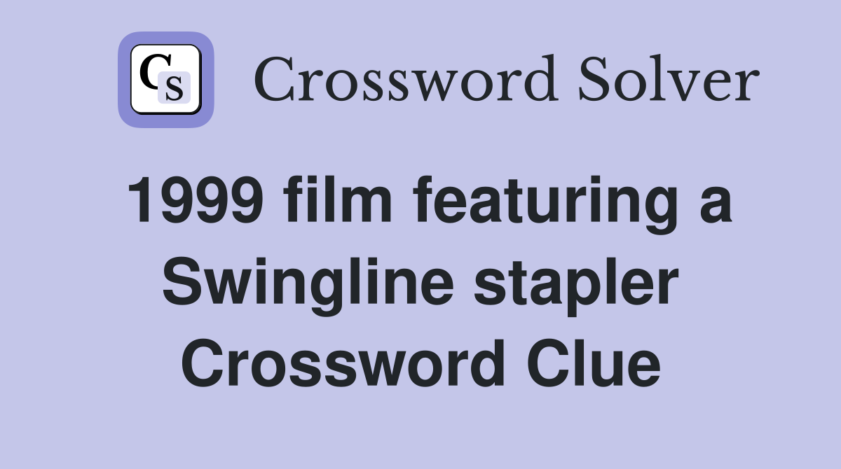 1999 film featuring a Swingline stapler Crossword Clue