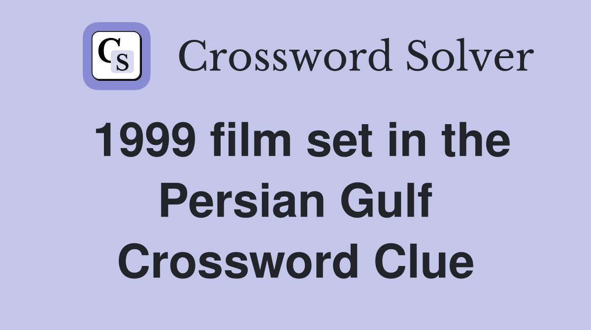 1999 film set in the Persian Gulf Crossword Clue