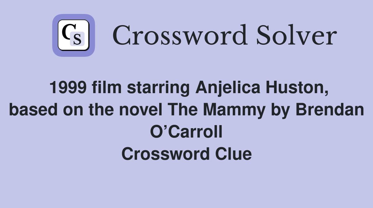 1999 film starring Anjelica Huston, based on the novel The Mammy by Brendan O’Carroll Crossword Clue