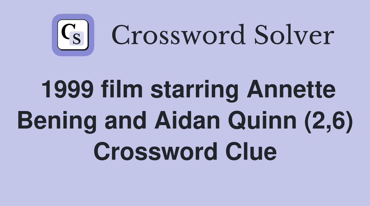 1999 film starring Annette Bening and Aidan Quinn (2,6) Crossword Clue