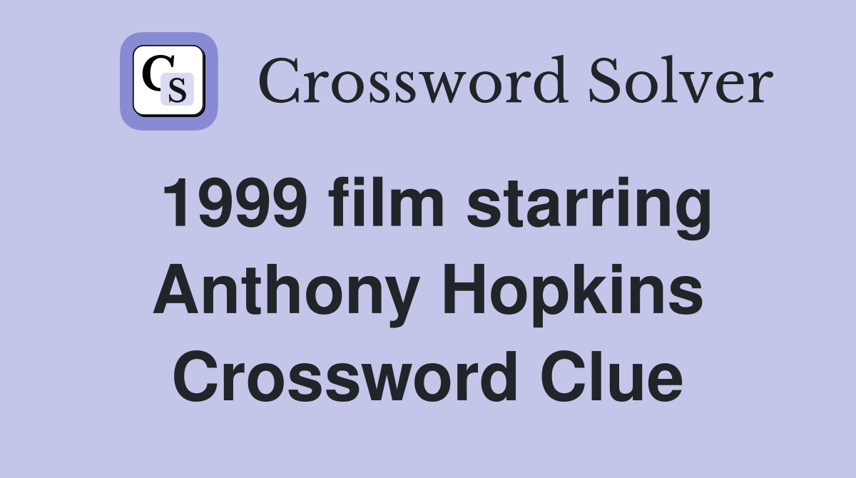 1999 film starring Anthony Hopkins Crossword Clue