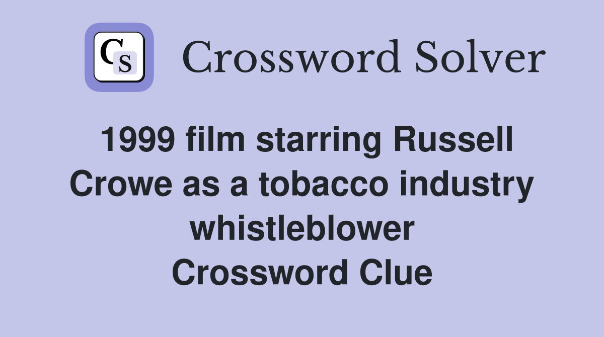 1999 film starring Russell Crowe as a tobacco industry whistleblower Crossword Clue