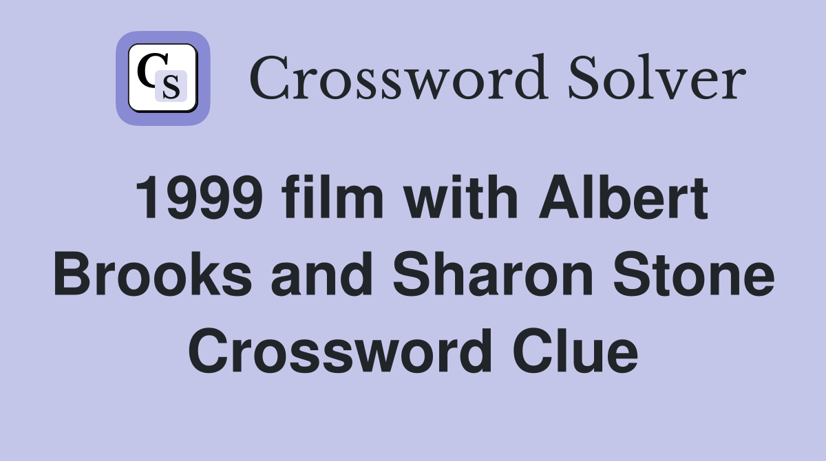 1999 film with Albert Brooks and Sharon Stone Crossword Clue