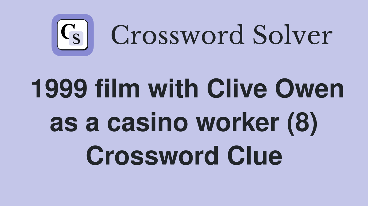 1999 film with Clive Owen as a casino worker (8) Crossword Clue
