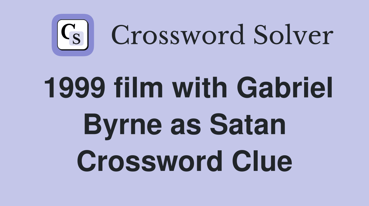1999 film with Gabriel Byrne as Satan Crossword Clue