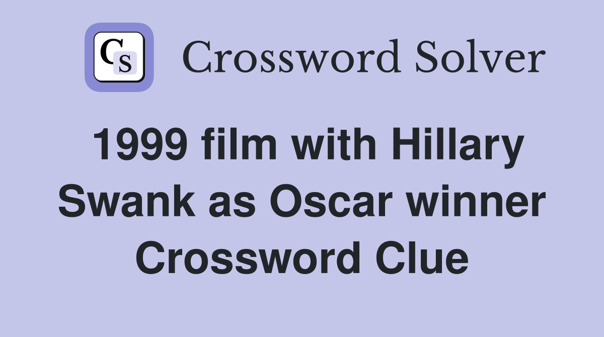 1999 film with Hillary Swank as Oscar winner Crossword Clue