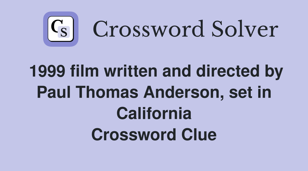1999 film written and directed by Paul Thomas Anderson, set in California Crossword Clue