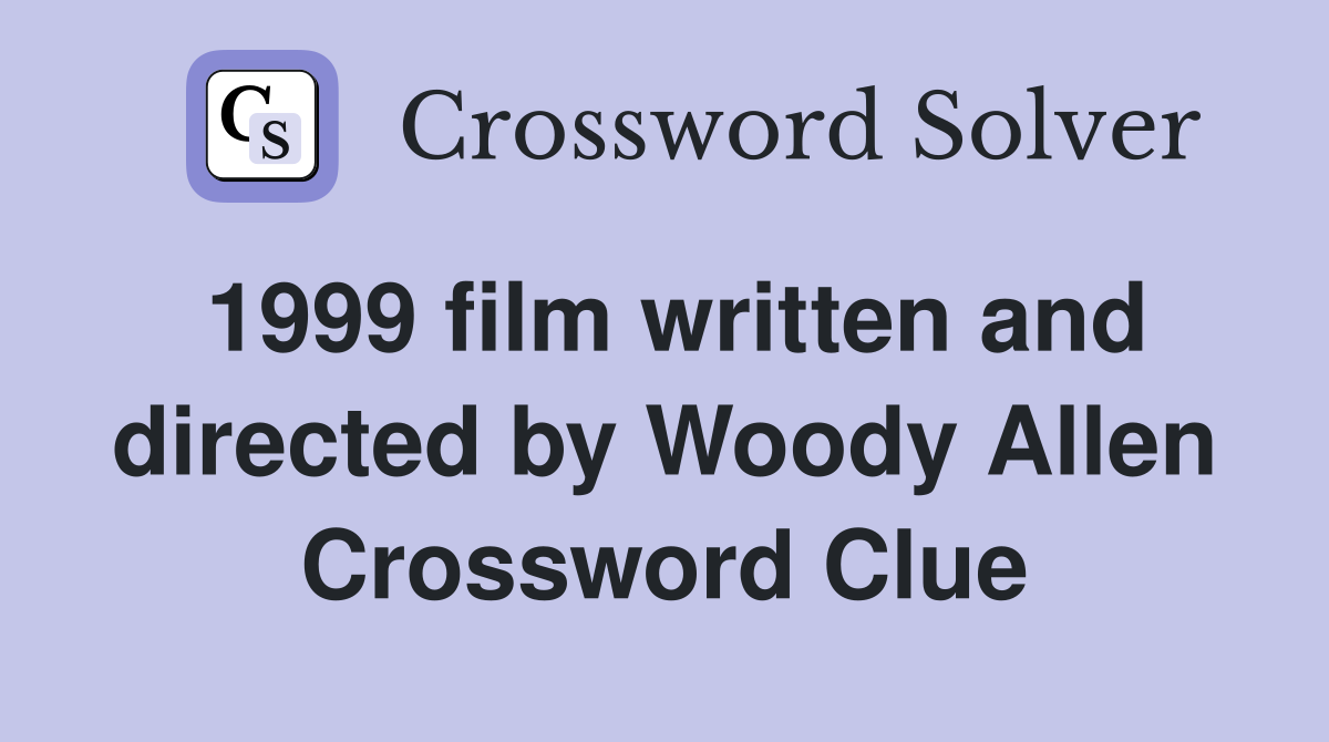 1999 film written and directed by Woody Allen Crossword Clue