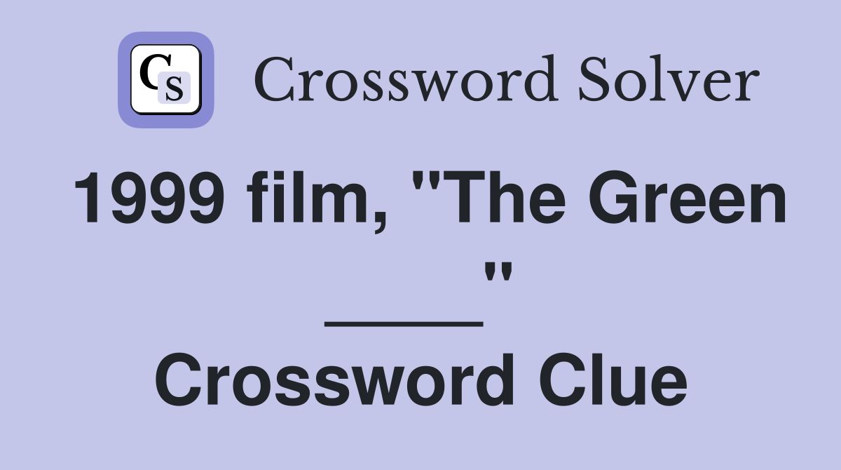 1999 film, "The Green ____" Crossword Clue