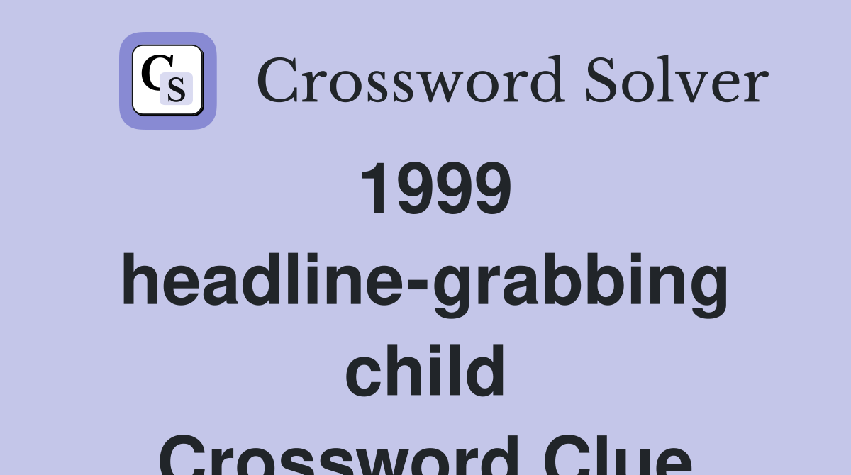 1999 headline-grabbing child Crossword Clue
