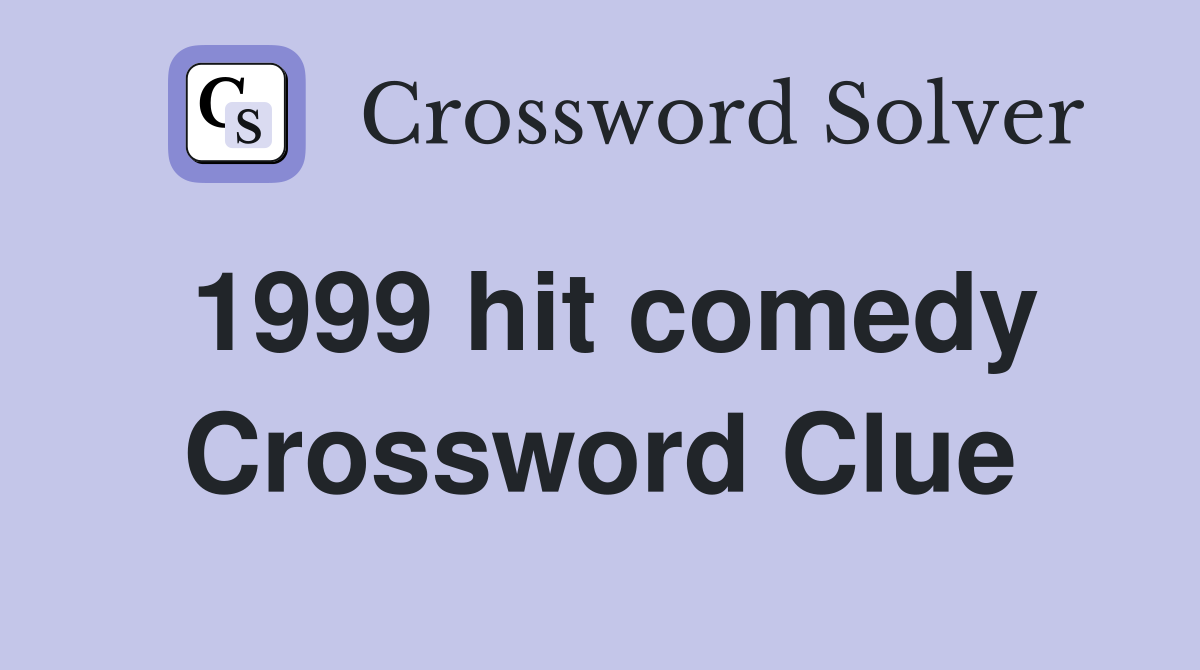 1999 hit comedy Crossword Clue