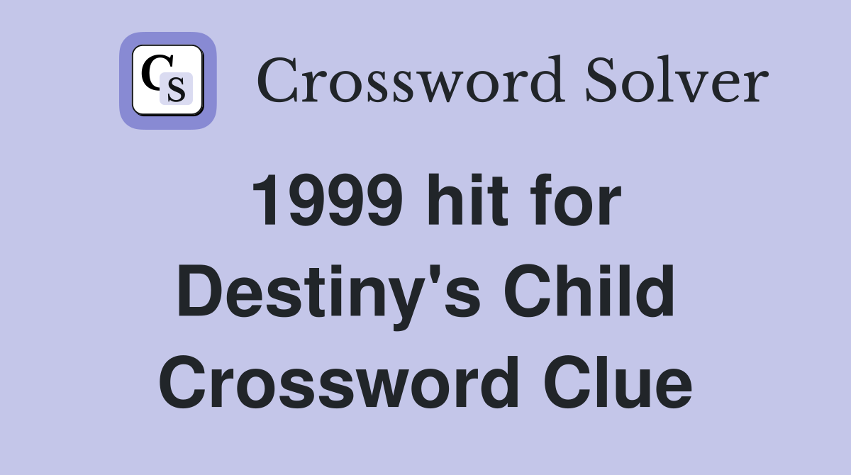 1999 hit for Destiny's Child Crossword Clue