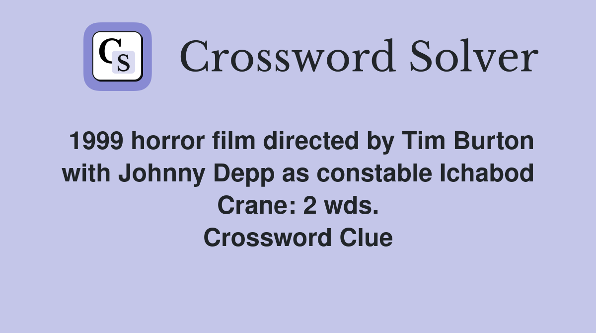 1999 horror film directed by Tim Burton with Johnny Depp as constable Ichabod Crane: 2 wds. Crossword Clue