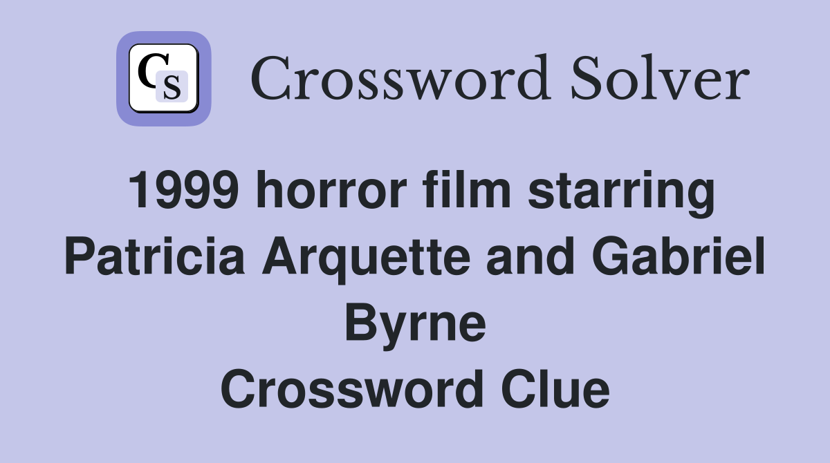 1999 horror film starring Patricia Arquette and Gabriel Byrne Crossword Clue