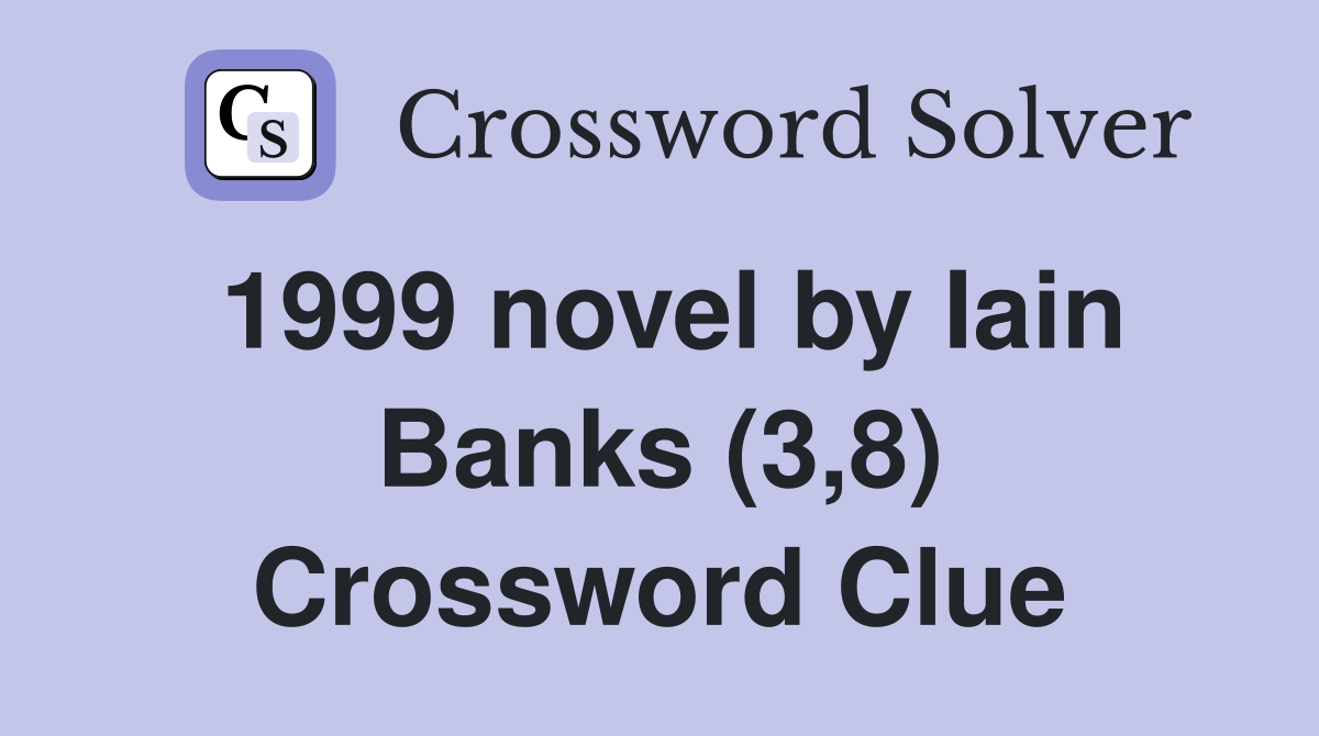 1999 novel by Iain Banks (3,8) Crossword Clue