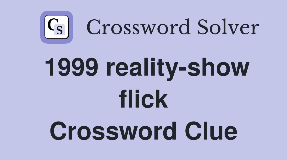 1999 reality-show flick Crossword Clue