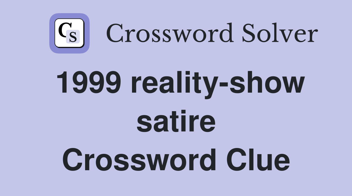 1999 reality-show satire Crossword Clue