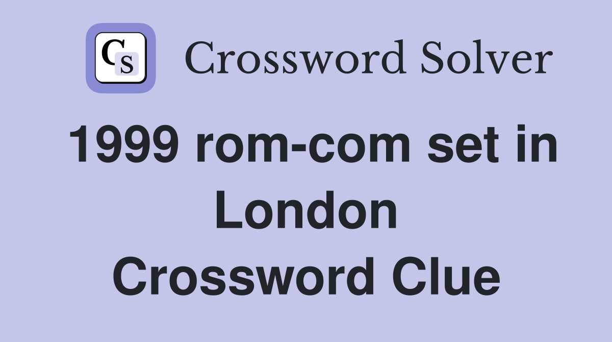 1999 rom-com set in London Crossword Clue