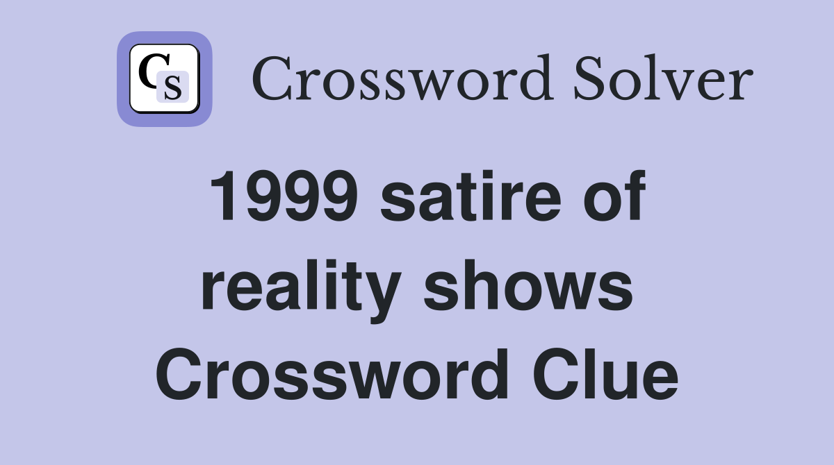 1999 satire of reality shows Crossword Clue