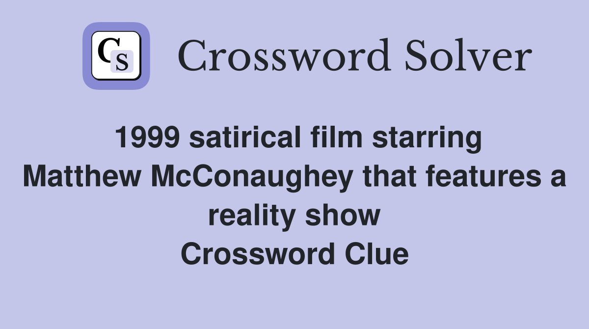 1999 satirical film starring Matthew McConaughey that features a reality show Crossword Clue