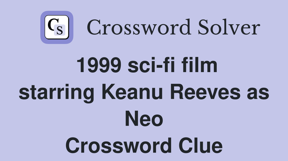 1999 sci-fi film starring Keanu Reeves as Neo Crossword Clue