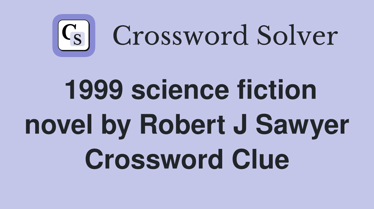 1999 science fiction novel by Robert J Sawyer Crossword Clue