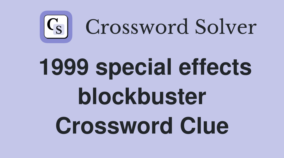1999 special effects blockbuster Crossword Clue