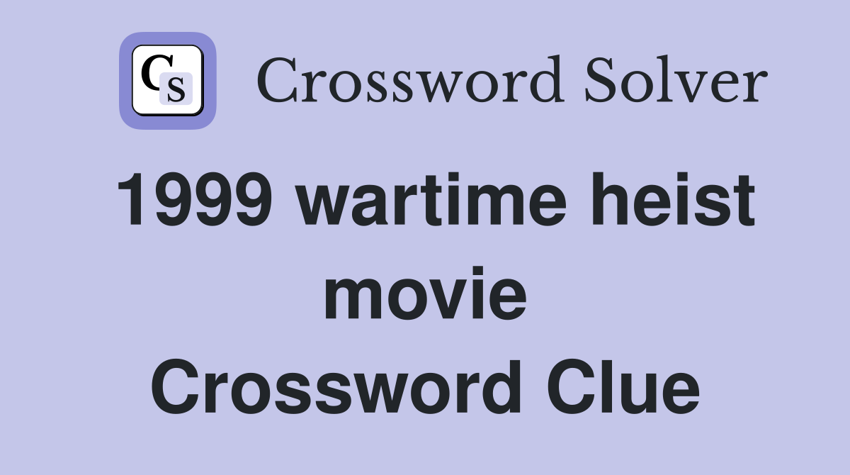 1999 wartime heist movie Crossword Clue Answers Crossword Solver