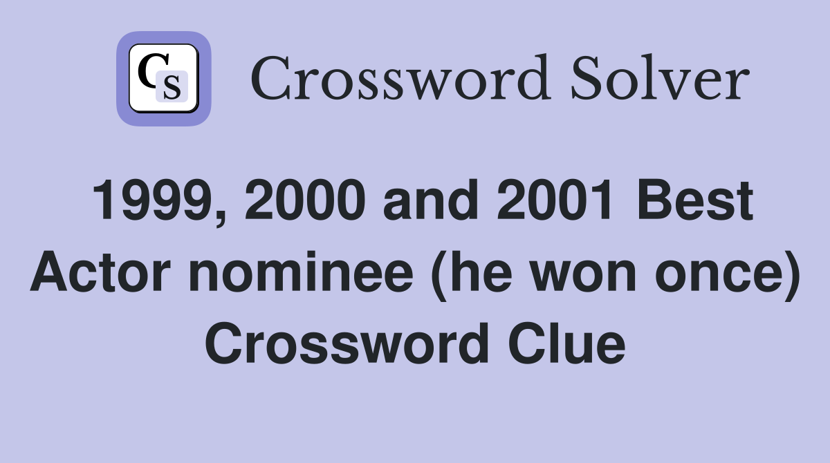 1999, 2000 and 2001 Best Actor nominee (he won once) Crossword Clue