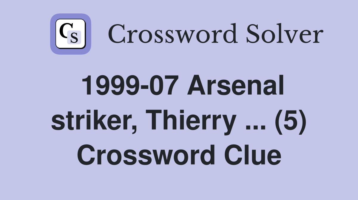 1999-07 Arsenal striker, Thierry ... (5) Crossword Clue