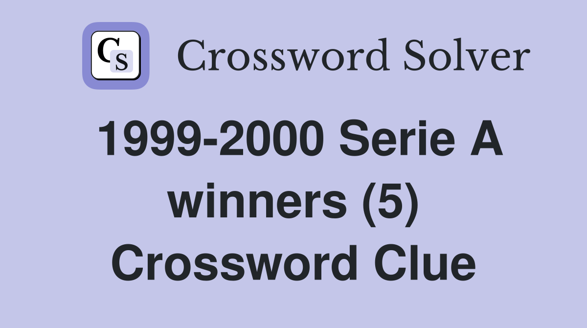 1999-2000 Serie A winners (5) Crossword Clue