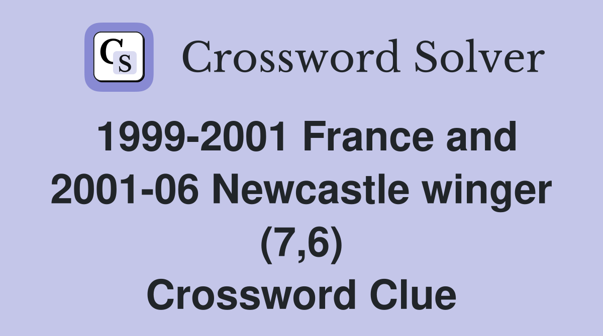 1999-2001 France and 2001-06 Newcastle winger (7,6) Crossword Clue